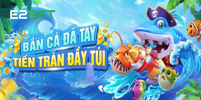 Bắn Cá CQ9 E2BET: Săn Cá Đơn Giản Nhưng Đầy Kịch Tính 2 Bắn Cá CQ9 E2BET là gì?